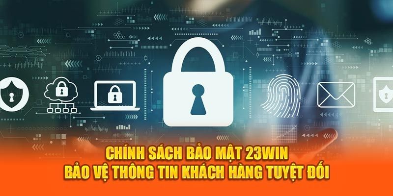 Chính Sách Bảo Mật 23Win – Đảm Bảo Tuyệt Mật Dữ Liệu Người Dùng 2 chinh sach bao mat 23win 3