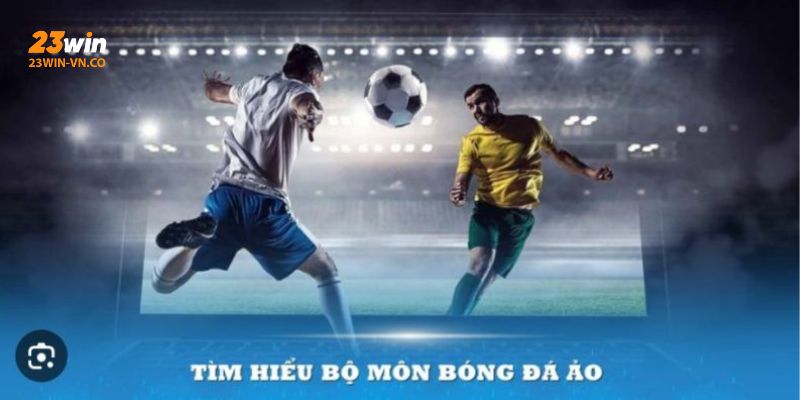 Cược Bóng Đá Ảo 23Win – Sân Chơi Thể Thao Cực Hấp Dẫn 2 cược bóng đá ảo 23Win