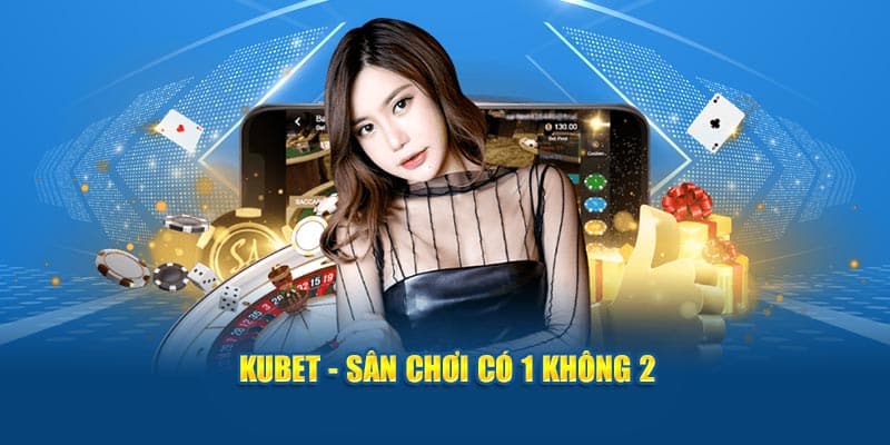 KUBET: Sự Lựa Chọn Hoàn Hảo Cho Người Cá Cược 2 kubet san choi co 1 khong 2 1