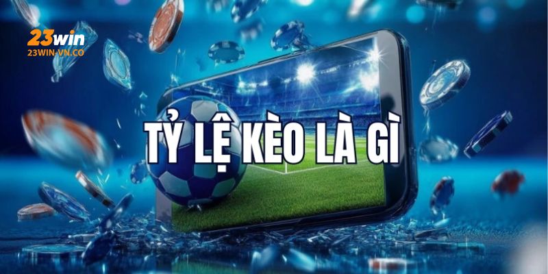 Bí Kíp Đọc Vị Tỷ Lệ Kèo Bóng Đá Chuẩn Mực Tại 23Win 2 tỷ lệ kèo bóng đá