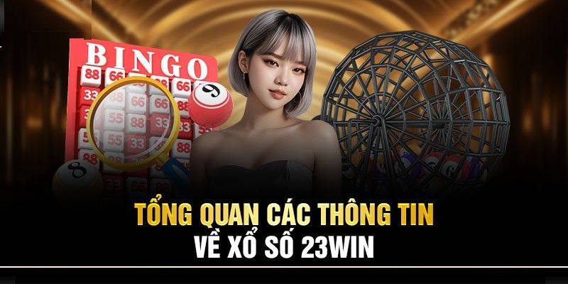 Xổ Số 23Win – Sàn Cá Cược Đỉnh Cao Với Các Con Số Đẹp 2 xổ số 23Win